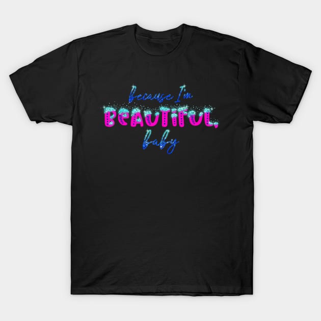 Beautiful, Baby (Phosphorescent Version) T-Shirt by onarolltees